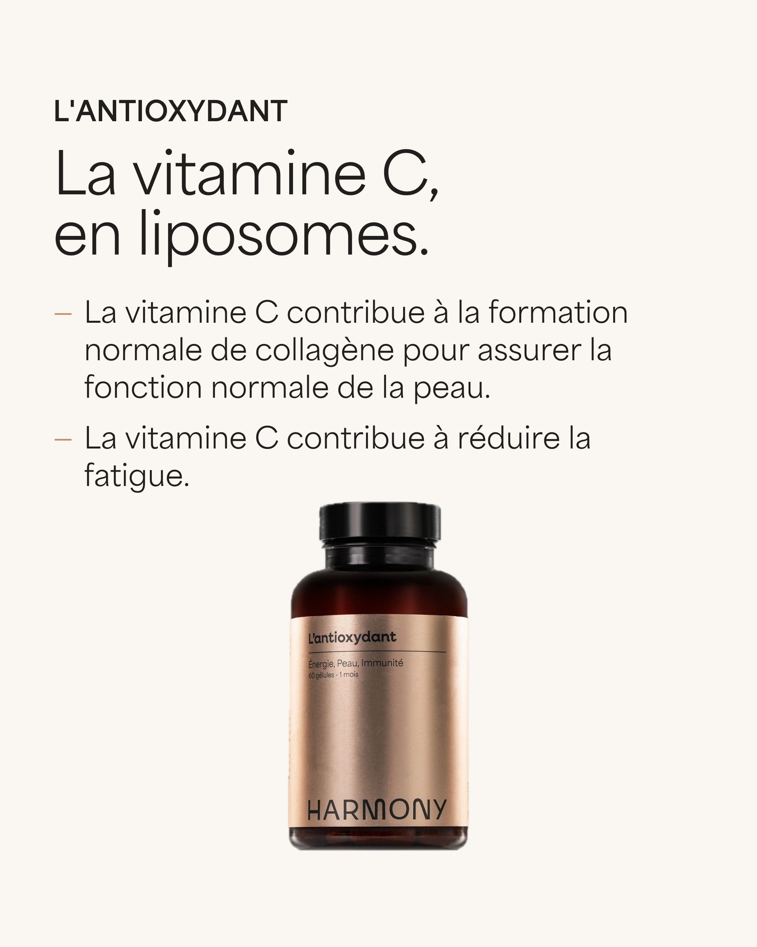 L'Antioxydant La vitamine C, en liposomes. : La vitamine C contribue à la formation normale de collagène pour assurer la fonction normale de la peau. : La vitamine C contribue à réduire la