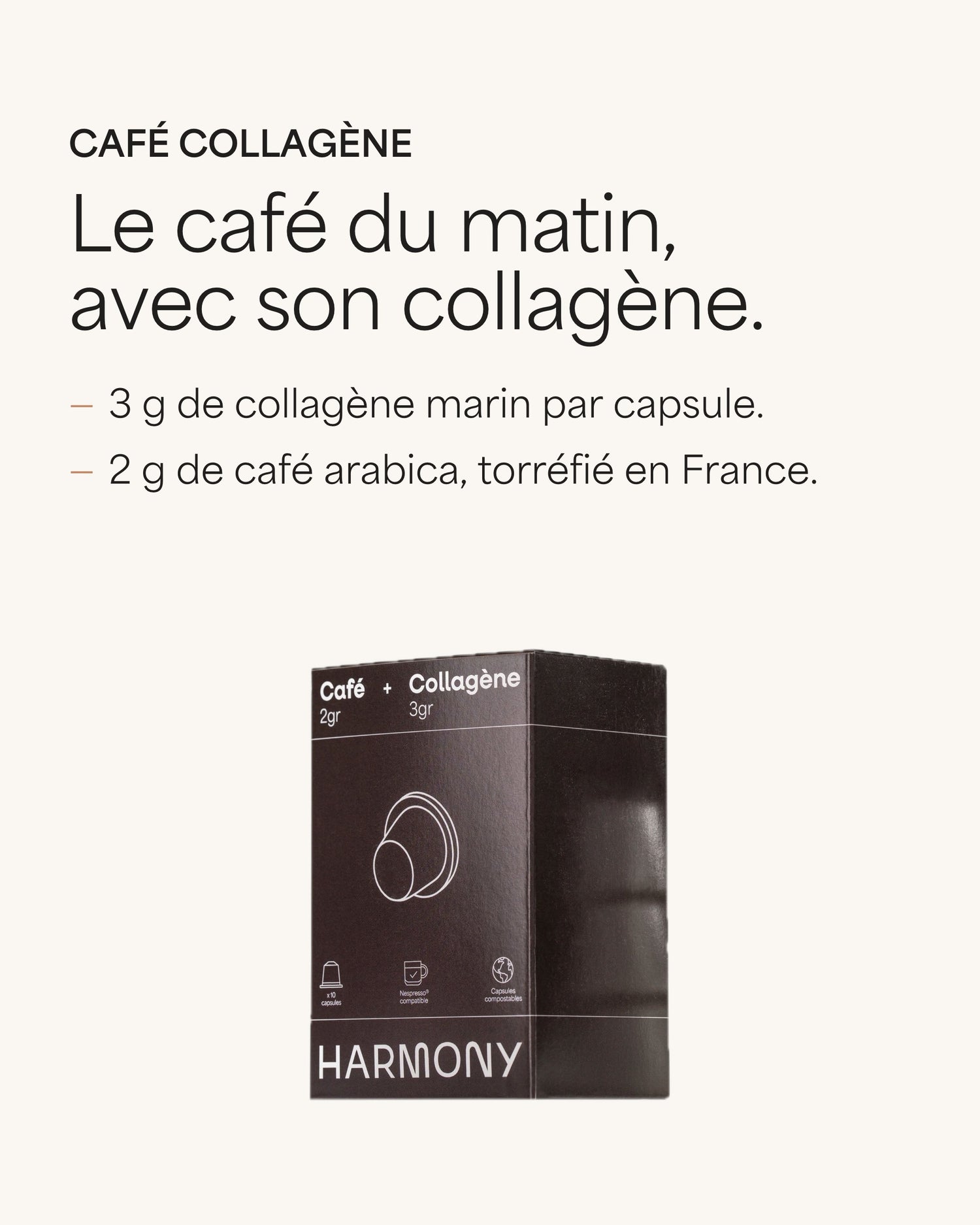 Café Collagène Le café du matin, avec son collagène. : 3 g de collagène marin par capsule. : 2 g de café arabica, torréfié en